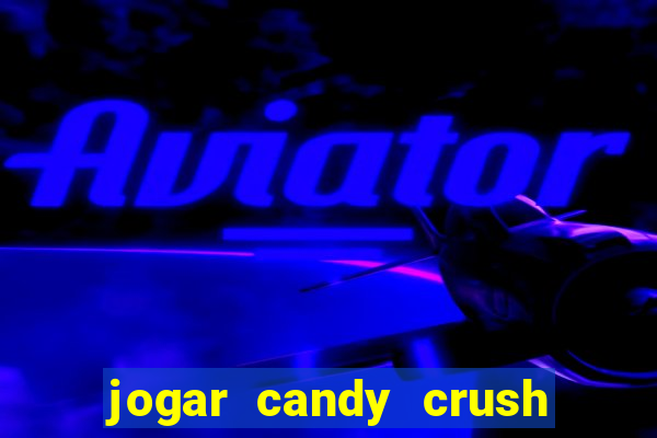 jogar candy crush e ganhar dinheiro